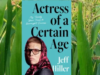 Jeff Hiller’s ‘Actress of a Certain Age’ – Laugh-out loud-recollections of a bumpy journey to queer stardom