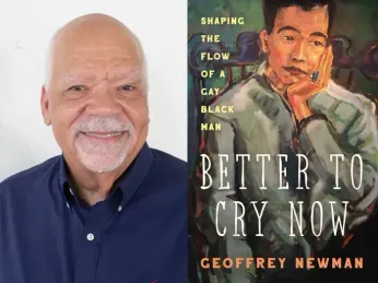 Words: Geoffrey Newman’s ‘Better to Cry Now’ – author discusses his memoir of race, sexuality, and the performing arts